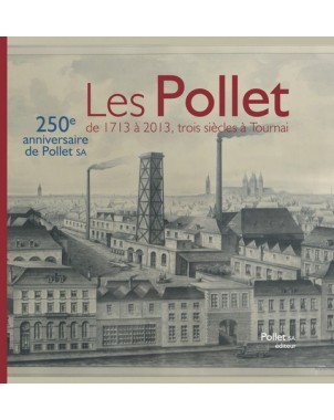 Les Pollet, de 1713 à 2013, trois siècles à Tournai