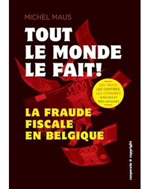 Tout le monde le fait - La fraude fiscale en Belgique