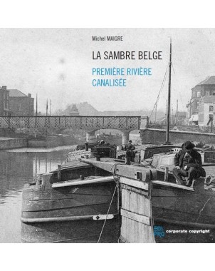 La Sambre Belge - Première rivière canalisée