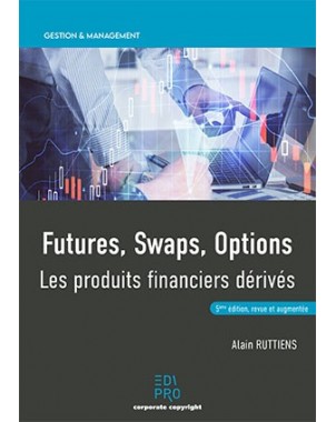 Futures, Swaps, Options - les produits financiers dérivés (2021)