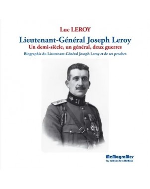 Lieutenant-Général Joseph Leroy - Un demi-siècle, un général, deux guerres