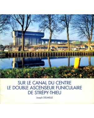 Sur le canal du Centre le double ascenseur funiculaire de Strépy-Thieu