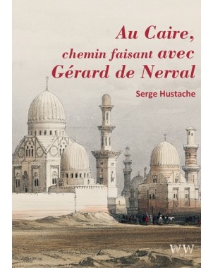 Au Caïre, chemin faisant avec Gérard de Nerval