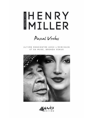 Une semaine avec Henry Miller - Ultime rencontre avec l'écrivain et sa muse