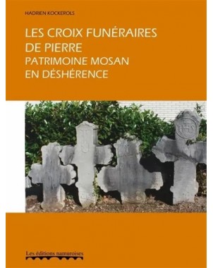 Les Croix Funéraires de Pierre - Patrimoine mosan en Déshérence