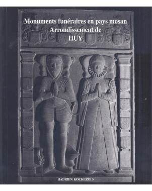 Monuments funéraires en pays mosan - Vol 1 : arrondissement de Huy.