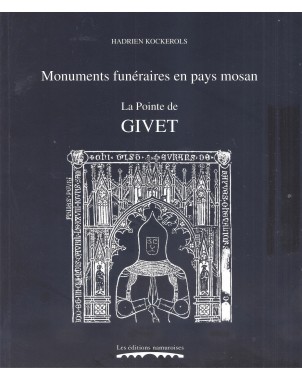 Monuments funéraires en pays mosan - Vol 6 : La Pointe de Givet.