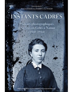 Instants cadrés - Portraits photographiques de la Maison Gilles à Namur (1860-1914)