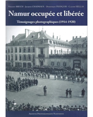 Namur occupée et libérée - Témoignages photographiques (1914-1920)