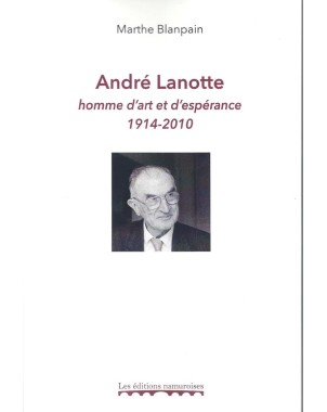André Lanotte, homme d'art et d'espérance 1914-2010
