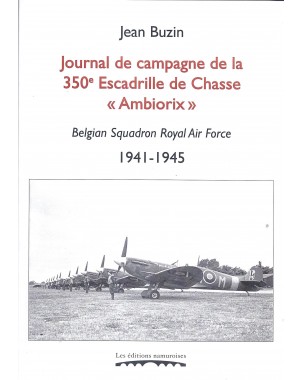Journal de campagne de la 350ème Escadrille de Chasse "Ambiorix" - Belgian Royal Air Force 1941-1945