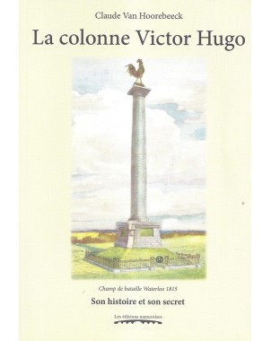 La colonne Victor Hugo. Son histoire et son secret, du dénuement au dénouement