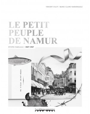 Le petit peuple de Namur, épopée familiale, 1847-1947