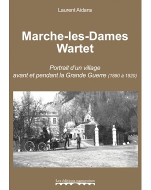 Marche-les-Dames, Wartet, Portrait d'un village avant et pendant la Grande Guerre (1890-1920)