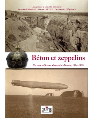 Béton et zeppelins - Travaux militaires allemands à Namur, 1914-1918
