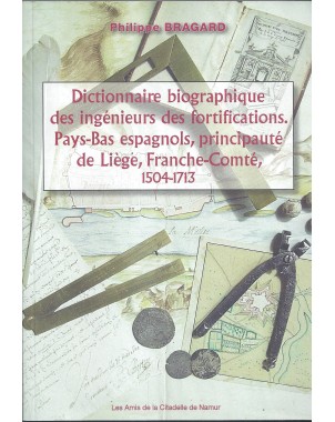 Dictionnaire biographique des ingénieurs des fortifications - Pays-Bas espagnols, principauté de Liège, Franche-Comté, 1504-1713