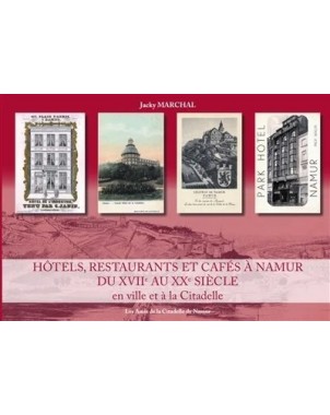 Hôtels, restaurants et cafés à Namur du XVIIème au XXème siècle en ville et à la Citadelle
