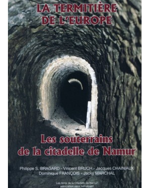 La termitière de l'Europe. Les souterrains de la citadelle de Namur (2ème édition)