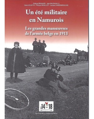 Un été militaire en Namurois - Les grandes manoeuvres de l'armée belge en 1913