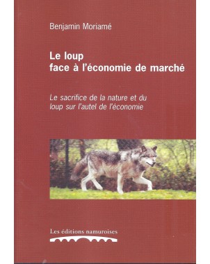Le loup face à l'économie de marché - Le sacrifice de la nature et du loup sur l'autel de l'économie