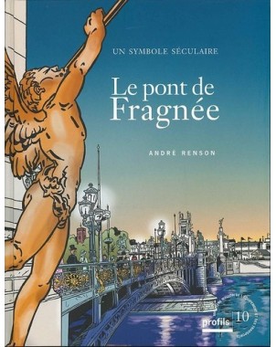 Le pont de Fragnée - Un symbole séculaire - Tome 10