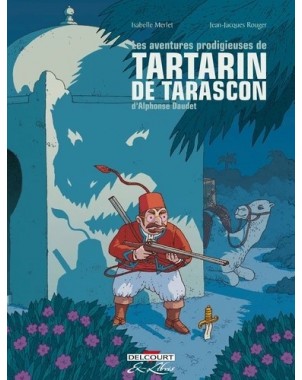 Les Aventures prodigieuses de Tartarin de Tarascon, d'Alphonse Daudet. Intégrale