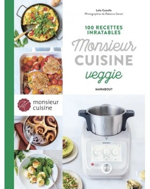100 recettes inratables Monsieur cuisine veggie