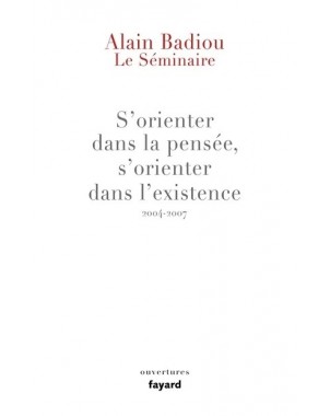 Le Séminaire : s'orienter dans la pensée, s'orienter dans l'existence (2004-2007)