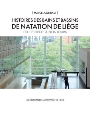 Histoires des bains et bassins de natation de Liège du 17e siècle à nos jours