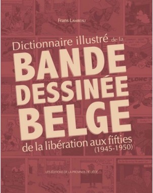 Dictionnaire illustré de la Bande dessinée belge de la libération aux fifties (1945-1950)