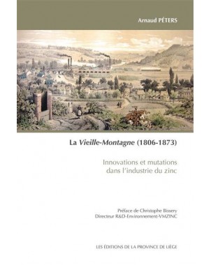 La Vieille-Montagne (1806-1873) - Innovations et mutations dans l'industrie du zinc
