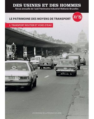 Des Usines et des hommes n°8 - Le Patrimoine des moyens de transport. Partie 2 - Transport routier et voies d'eau