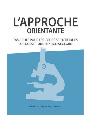 L'approche orientante. Fascicule pour les cours scientifiques : sciences et orientation scolaire