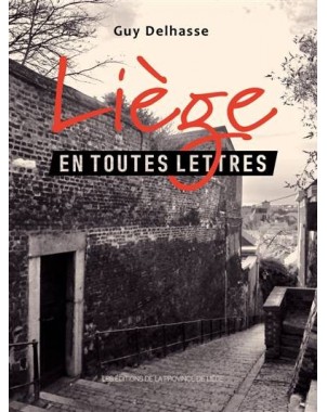 Liège en toutes lettres - La vie quotidienne racontée dans les romans et les nouvelles