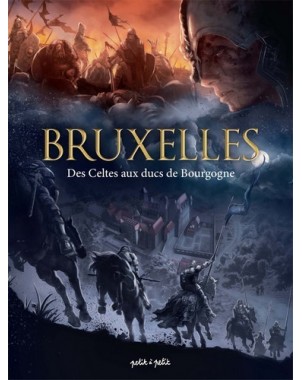Bruxelles - Des Celtes aux ducs de Bourgogne - Tome 1