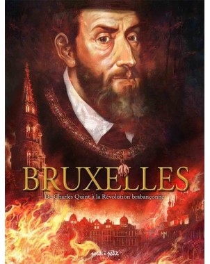 Bruxelles - De Charles Quint à la Révolution brabançonne - Tome 2