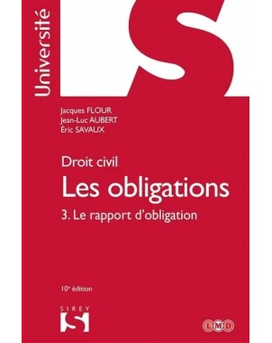 Droit civil. Les obligations Volume 3. Le rapport d'obligation - 10e ed.
