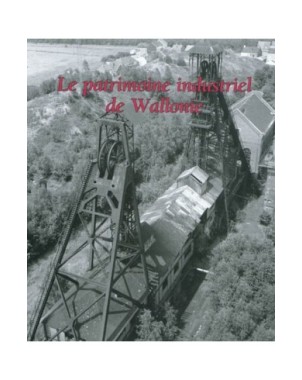 Le patrimoine industriel de Wallonie