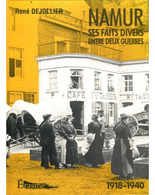 Namur - Ses faits divers entre deux Guerres - 1918-1940
