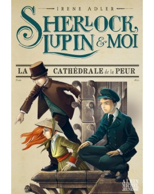 Sherlock, Lupin & Moi - La Cathédrale de la peur. Tome 4