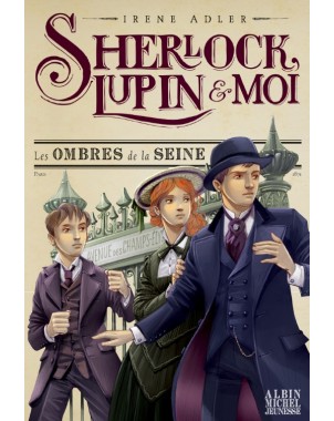 Sherlock, Lupin & Moi - Les ombres de la Seine. Tome 6
