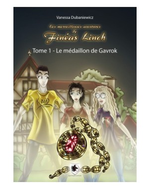 Les merveilleuses aventures de Finéas Linch - Le médaillon de Gavrok - Tome 1